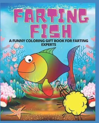 Book cover for Farting Fish- A Funny Coloring Gift Book for Farting Experts