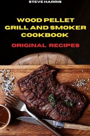 Cover of Wood Pellet and Smoker Cookbook 2021 Original Recipes