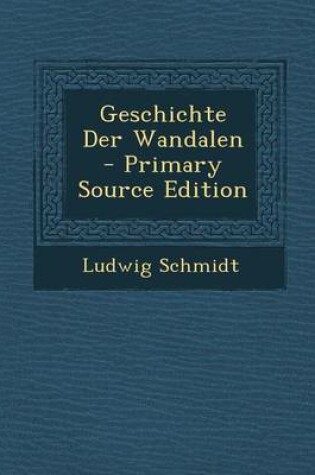 Cover of Geschichte Der Wandalen - Primary Source Edition