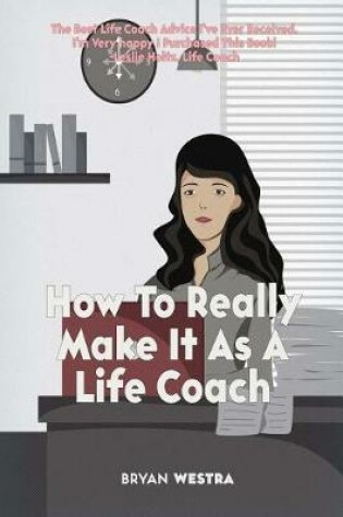 Cover of How To Really Make It As A Life Coach