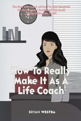 Book cover for How To Really Make It As A Life Coach