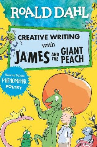 Cover of Roald Dahl Creative Writing with James and the Giant Peach: How to Write Phenomenal Poetry