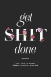 Book cover for Get Shit Done, 2019 - 2020 18 Month Weekly & Monthly Planner