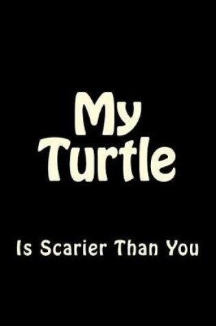 Cover of My Turtle is Scarier Than You