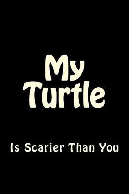 Book cover for My Turtle is Scarier Than You