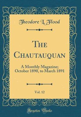 Book cover for The Chautauquan, Vol. 12: A Monthly Magazine; October 1890, to March 1891 (Classic Reprint)