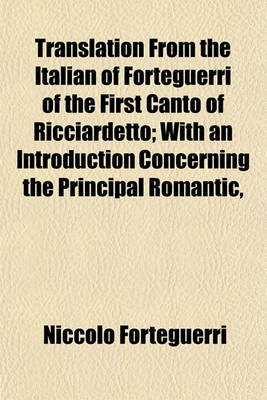 Book cover for Translation from the Italian of Forteguerri of the First Canto of Ricciardetto; With an Introduction Concerning the Principal Romantic,