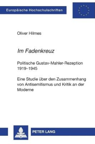 Cover of Im Fadenkreuz; Politische Gustav-Mahler-Rezeption 1919-1945- Eine Studie über den Zusammenhang von Antisemitismus und Kritik an der Moderne
