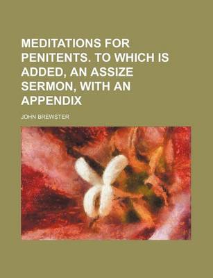 Book cover for Meditations for Penitents. to Which Is Added, an Assize Sermon, with an Appendix