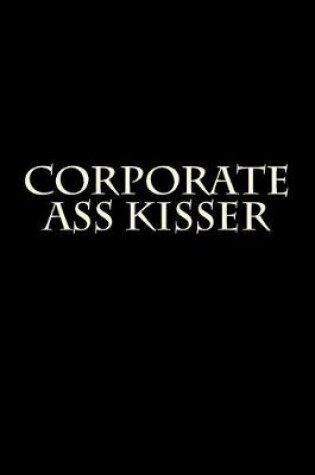Cover of Corporate Ass Kisser