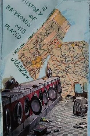 Cover of A history of backroads misplaced (selected poems 2010-2020)