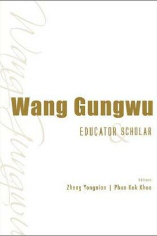 Cover of Wang Gungwu: Educator and Scholar