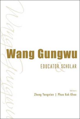 Book cover for Wang Gungwu: Educator and Scholar