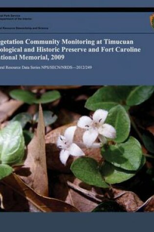 Cover of Vegetation Community Monitoring at Timucuan Ecological and Historical Preserve and Fort Caroline National Memorial, 2009