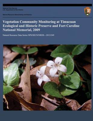 Book cover for Vegetation Community Monitoring at Timucuan Ecological and Historical Preserve and Fort Caroline National Memorial, 2009