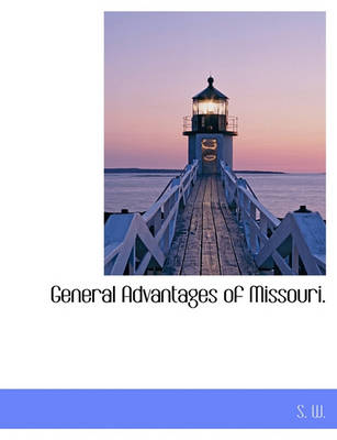 Book cover for General Advantages of Missouri.