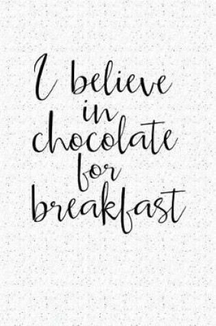 Cover of I Believe in Chocolate for Breakfast