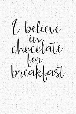 Book cover for I Believe in Chocolate for Breakfast