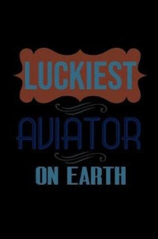 Cover of Luckiest aviator on earth