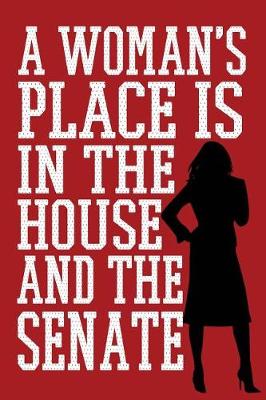 Book cover for A Woman's Place Is In The House And The Senate