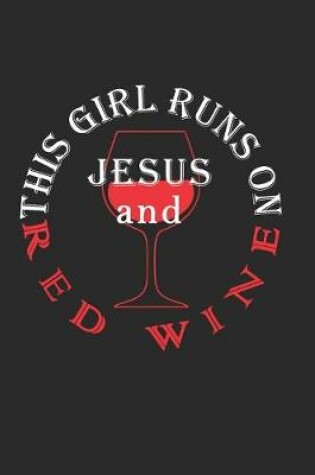 Cover of This Girl Runs on Jesus and Red Wine Journal / Notebook