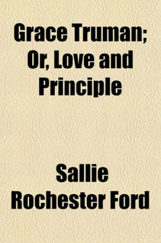 Cover of Grace Truman; Or, Love and Principle