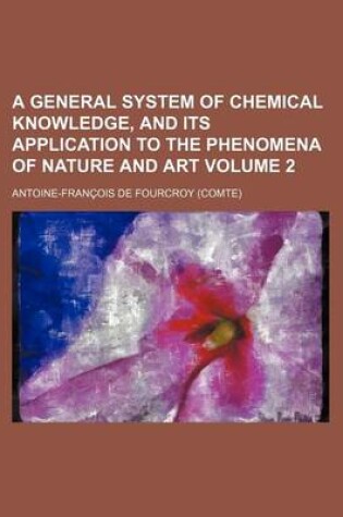 Cover of A General System of Chemical Knowledge, and Its Application to the Phenomena of Nature and Art Volume 2