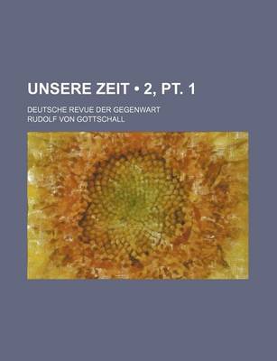 Book cover for Unsere Zeit (2, PT. 1); Deutsche Revue Der Gegenwart