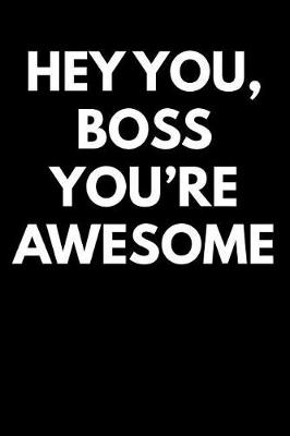 Book cover for Hey You Boss You're Awesome