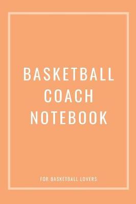 Book cover for Basketball Coach Notebook For Basketball Lovers