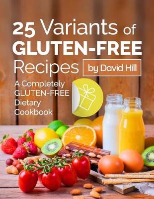 Book cover for 25 variants of gluten-free recipes. A completely gluten-free dietary cookbook. Full color