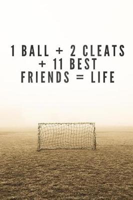 Book cover for 1 Ball + 2 Cleats + 11 Best Friends = Life