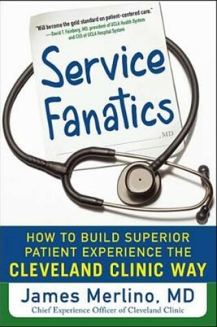 Cover of Service Fanatics: How to Build Superior Patient Experience the Cleveland Clinic Way