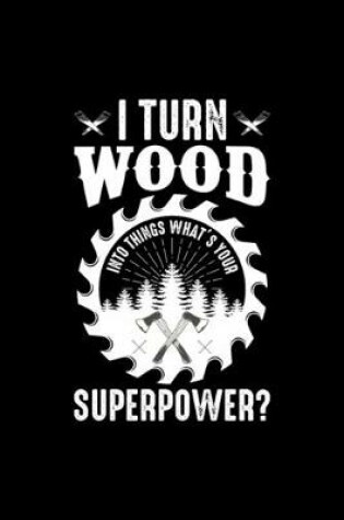 Cover of I Turn Wood Into Things Superpower