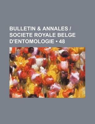 Book cover for Bulletin & Annales Societe Royale Belge D'Entomologie (48)