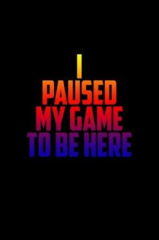 Cover of I Paused my game to be here