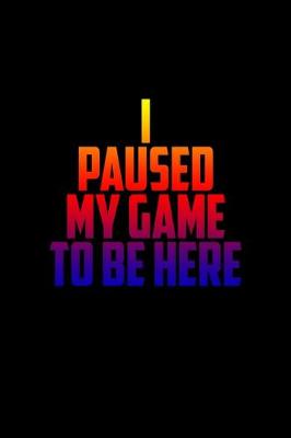 Book cover for I Paused my game to be here