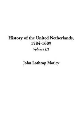 Book cover for History of the United Netherlands, 1584-1609, V3