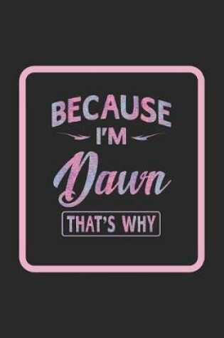 Cover of Because I'm Dawn That's Why