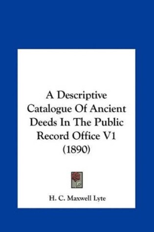 Cover of A Descriptive Catalogue of Ancient Deeds in the Public Record Office V1 (1890)