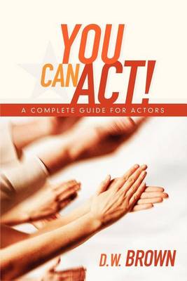 Book cover for You Can ACT!: A Complete Guide for Actors