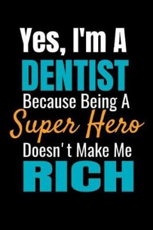 Cover of Yes, I'm a Dentist Because Being a Super Hero Doesn't Make Me Rich