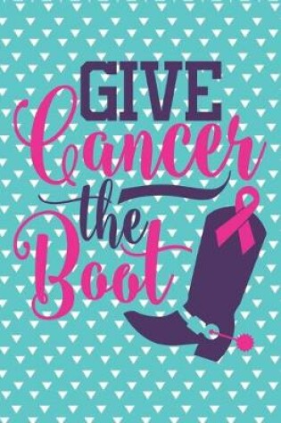 Cover of Give Cancer the Boot Breast Cancer Notebook to Support Women