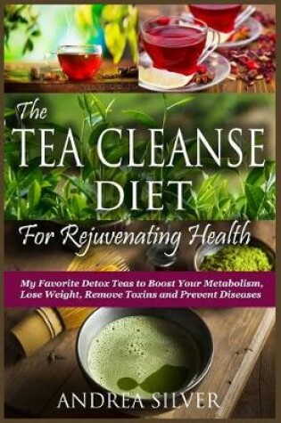 Cover of The Tea Cleanse Diet for Rejuvenating Health