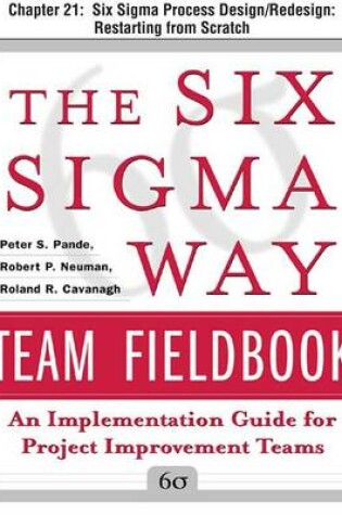 Cover of The Six SIGMA Way Team Fieldbook, Chapter 21 - Six SIGMA Process Design/Redesign Restarting from Scratch