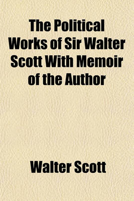 Book cover for The Political Works of Sir Walter Scott with Memoir of the Author