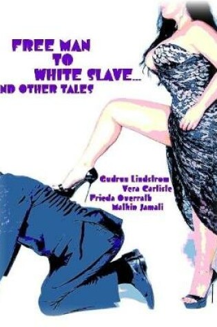 Cover of Free Man to White Slave... and Other Tales