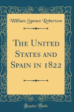 Cover of The United States and Spain in 1822 (Classic Reprint)