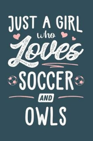 Cover of Just a girl who loves soccer and owls