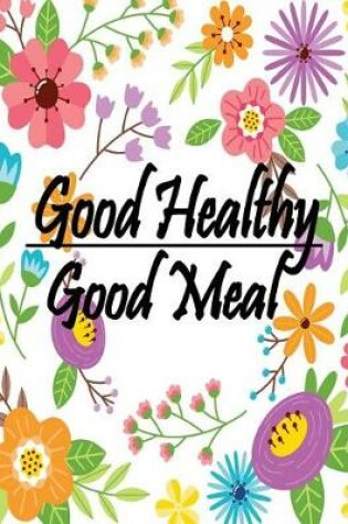 Cover of Good Healthy Good Meal